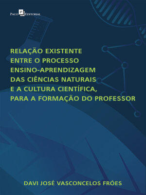 cover image of Relação existente entre o processo ensino-aprendizagem das Ciências Naturais e a Cultura Científica para a formação do professor